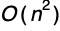 Upper O left parenthesis n squared right parenthesis
