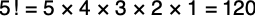 5 factorial equals 5 cross 4 cross 3 cross 2 cross 1 equals 120