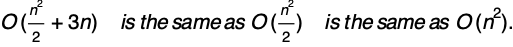 Upper O left parenthesis StartFraction n squared over 2 EndFraction plus 3n right parenthesis is the same as Upper O left parenthesis StartFraction n squared over 2 EndFraction right parenthesis is the same as Upper O left parenthesis n squared right parenthesis